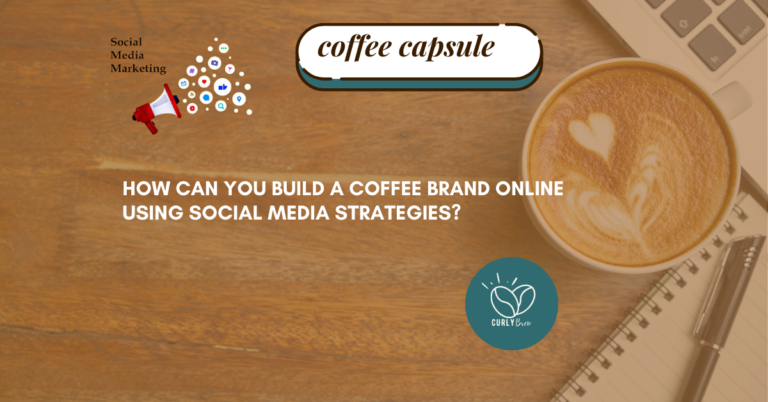 Build a Coffee Brand Online Using Social Media Strategies