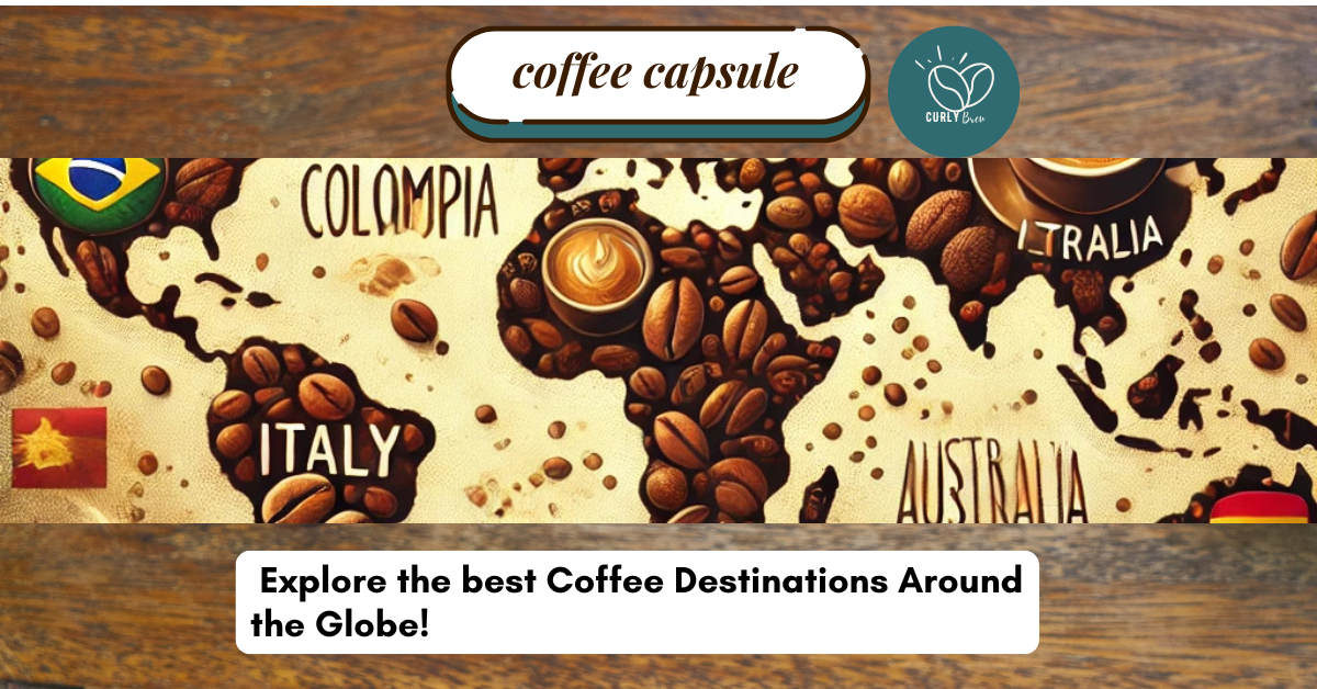 Coffee Destinations Around the Globe!