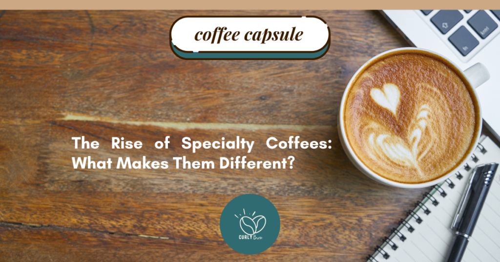 The Rise of Specialty Coffees: What Makes Them Different?