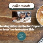 Top Coffee Education Programs and Certifications for Professionals