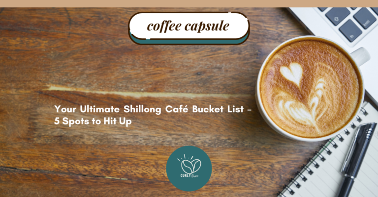 Your Ultimate Shillong Café Bucket List – 5 Spots to Hit Up