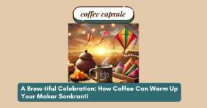 Coffee & Makar Sankranti Celebration