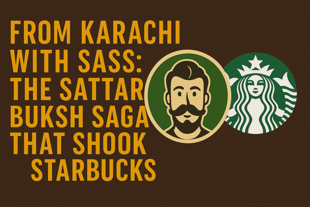 Sattar Buksh vs Starbucks: The Karachi Café Clash
