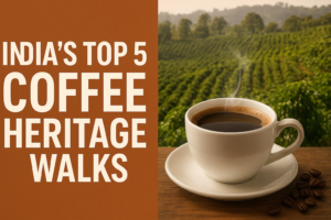 India’s Top 5 Coffee Heritage Walks