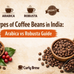 Types of Coffee Beans in India: A Complete Guide (Arabica vs Robusta vs Specialty)