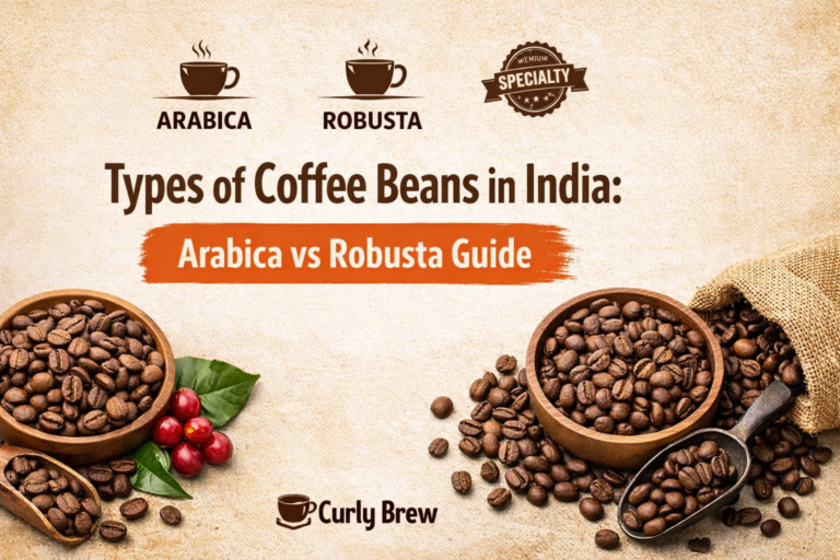 Types of Coffee Beans in India: A Complete Guide (Arabica vs Robusta vs Specialty)